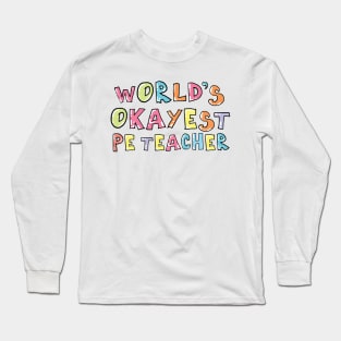 World's Okayest PE Teacher Gift Idea Long Sleeve T-Shirt